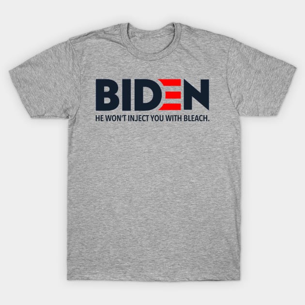 Biden - He won't inject you with bleach T-Shirt by Tainted